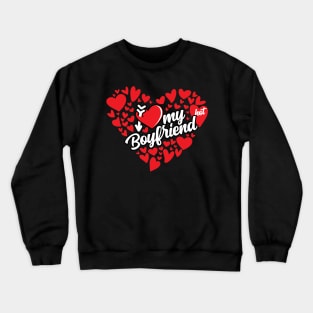 I love my Boyfriend Crewneck Sweatshirt